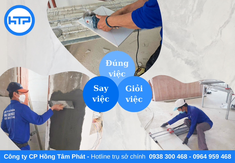 Thợ ốp lát gạch của Hồng Tâm Phát là những người làm Đúng việc – Giỏi việc – Say việc
