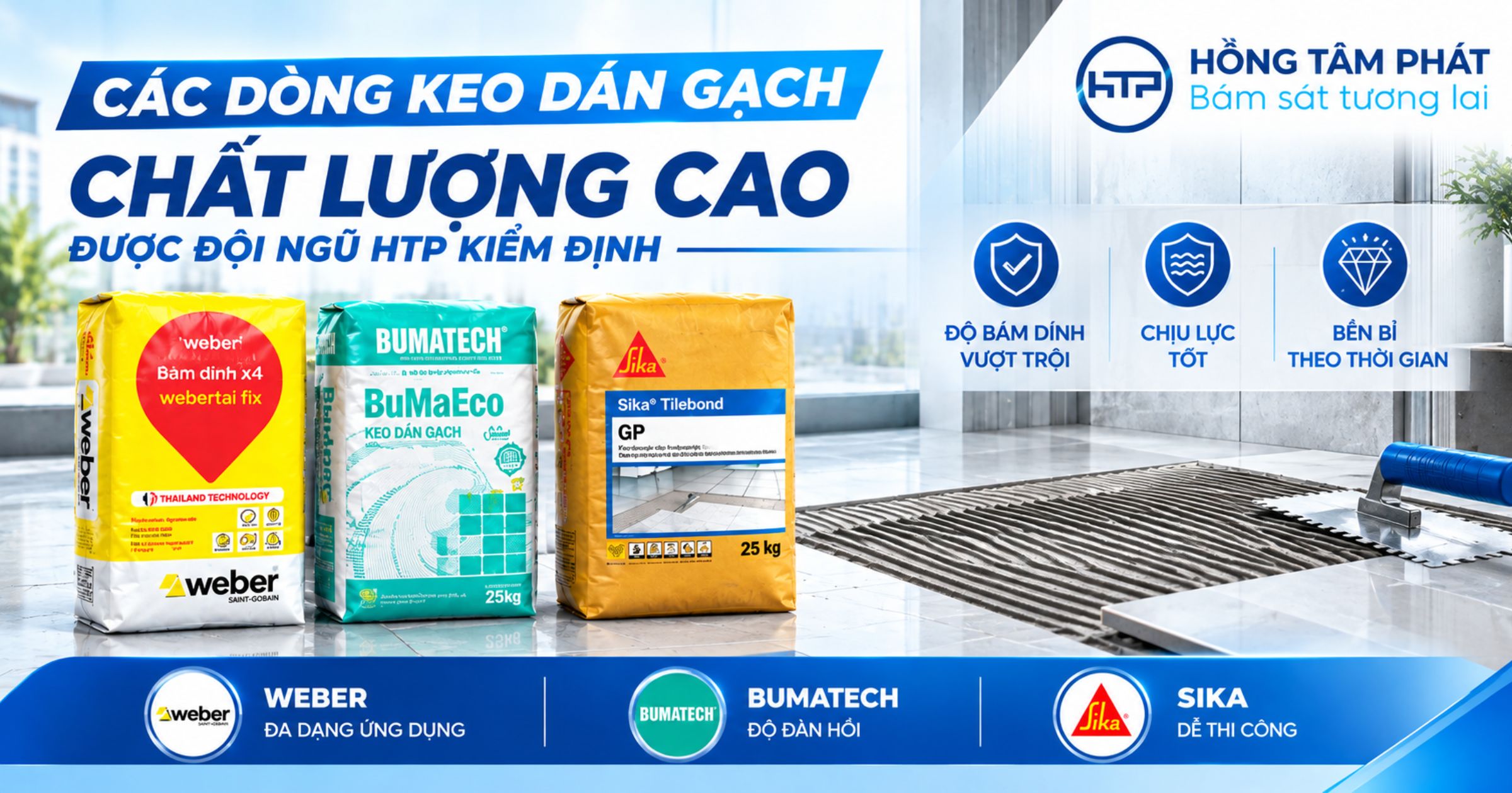 Các dòng keo dán gạch chất lượng cao được đội ngũ HTP kiểm định