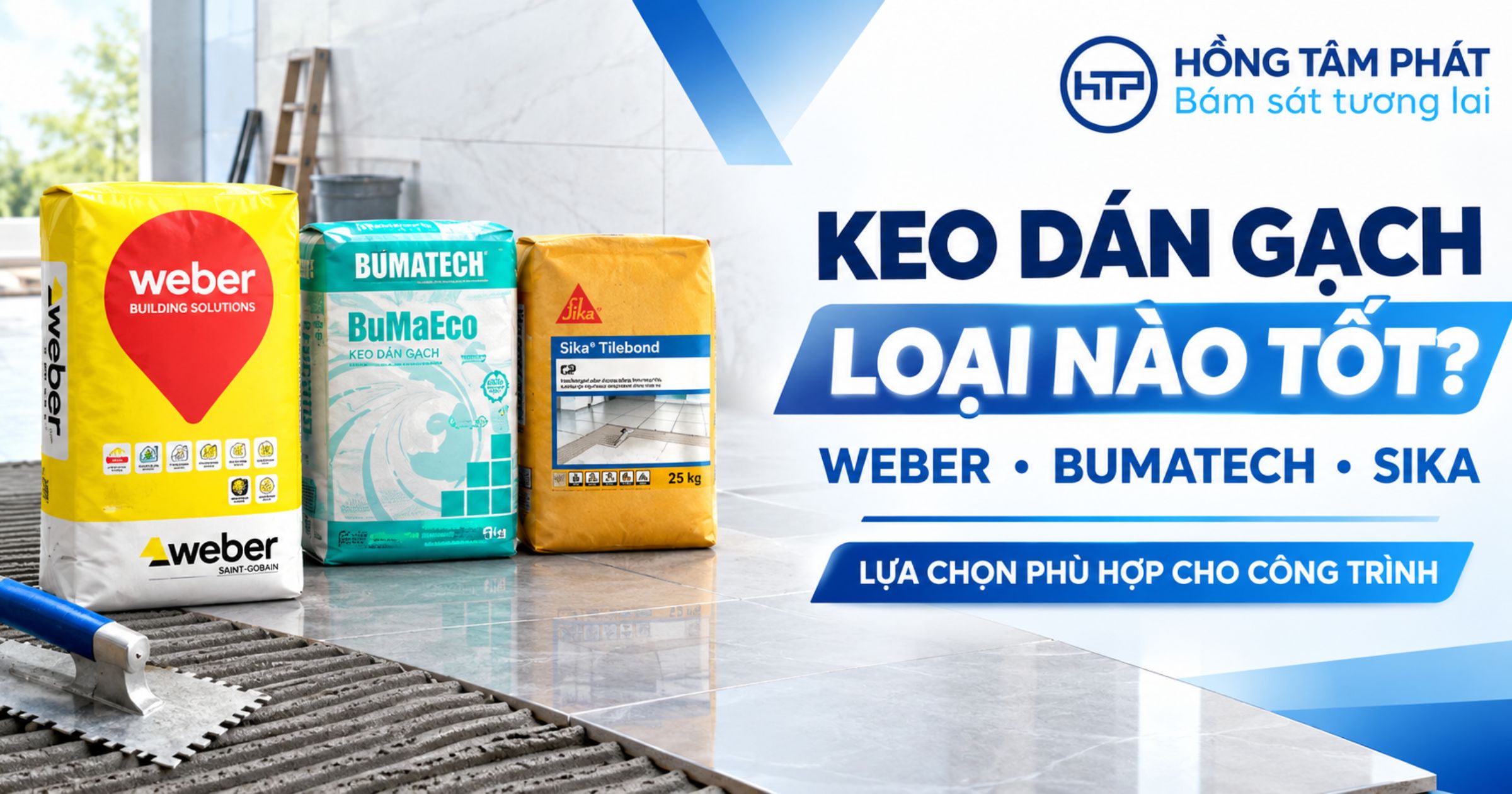 Keo Dán Gạch Loại Nào Tốt Trên Thị Trường Hiện Nay Chuẩn HTP